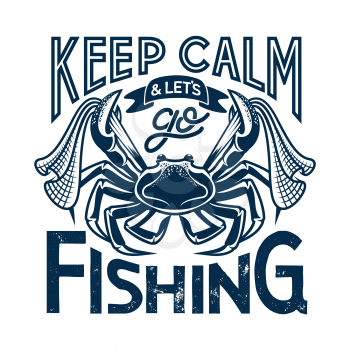 Keep calm and lets go fishing, isolated vector t-shirt print. Ocean crustacean crab with fishery net in pincers. Underwater animal mascot, fishing sport