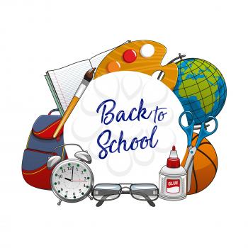 School stationery tools in round frame, back to school lettering. Vector globe and watercolor paintings, scissors and basketball ball, glue in pack. Teachers glasses, clock, rucksack and exercise book