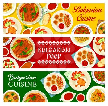 Bulgarian cuisine food banners, Bulgaria dishes and meals of lunch and dinner, vector. Bulgarian, Balkan and Eastern Europe food, world cuisines and authentic national gourmet restaurant menu