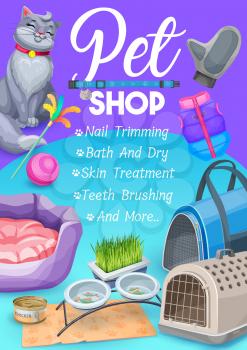 Pet shop, cat care items poster with kitten and goods for grooming and feed. Vector ad promo card for nails trimming, bath and dry, skin treatment and teeth brushing service for domestic feline animal