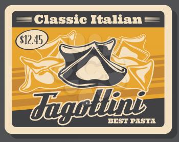 Fagottini pasta vintage poster. Vector Italian restaurant or Italy fast food cafe traditional fagottini pasta dish menu with dollar price