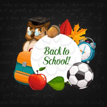 Back to School education chalkboard or blackboard poster. Vector owl in graduate cap, school bag with student classes supplies and study items, autumn maple leaves and acorn, football ball and clock