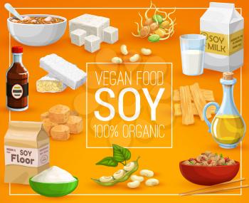 Soy food products, healthy nutrition and vegan eating. Vector organic 100 percent natural soy food, soybeans sprouts, milk, oil and butter or flour, tofu skin and curd cheese, vegan meat and sauce