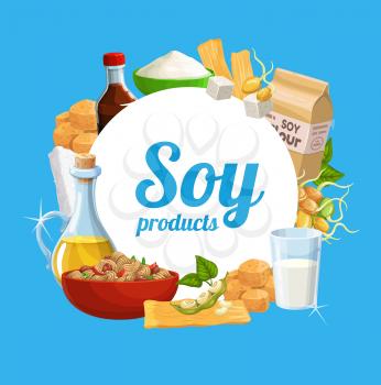 Soy food and vegan healthy products, organic nutrition. Vector natural soy food products, meat and cheese, milk and oil, soybeans sprouts, butter and flour, tofu skin and vegan eating ingredients