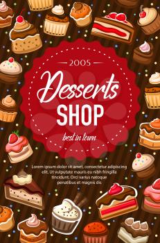 Desserts shop chocolate cakes, bakery sweets and confectionery candies poster. Vector bakery food and pastry shop menu, cupcakes donuts and patisserie gingerbread cookies, muffins and fruit pies