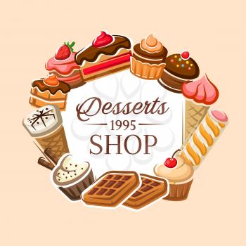 Desserts shop poster, patisserie sweet cakes and pastry menu. Vector bakery shop cupcakes, cookies with ice cream and strawberry or cherry topping, muffin and cheesecake, tiramisu biscuits and waffles