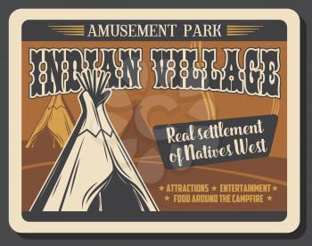 Western Indian village amusement park, entertainment and attractions fair retro vintage poster. Vector real Wild West native Indian settlement wigwam huts, picnic and campfire amusement activity