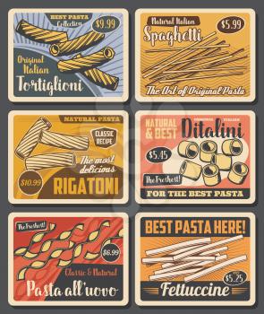 Italian pasta vintage posters, fast food cafe and restaurant menu price. Vector Italian traditional tortiglioni, spaghetti and rigatoni, ditalini or fettuccine and all uovo pasta
