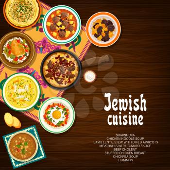 Jewish cuisine vector shakshuka, hummus, chicken noodle soup or meatballs with tomato sauce. Beef cholent, chickpea soup and lamb lentil stew with dried apricots, stuffed chicken breast Jerusalem food
