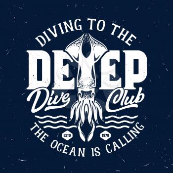 T-shirt print with squid for scuba diving club, grunge template with ocean calamary mascot, white typography on deep blue background. Sea dive sport club team t-shirt emblem, vector illustration