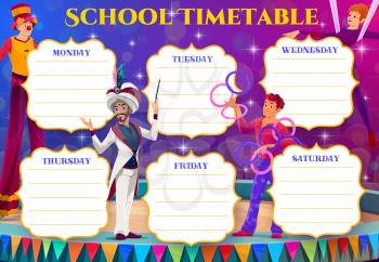 Circus performers of kids education timetable. Vector school schedule of student classes, weekly study plan or planner chart with background frame of circus arena, clown, magician, acrobat and juggler