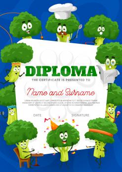 Kids diploma certificate with cartoon broccoli characters, vector appreciation award. School or kindergarten diploma with frame of cute broccoli cabbage vegetable in cooking toque and fitness sport