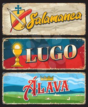 Salamanca, Lugo and Alava tin signs. Spain regions grunge plates, european travel retro banners with provinces coat of arms sword, feather and sacred wafer in communion bowl symbols, territory flags