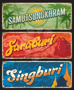 Thailand provinces tin signs of Saraburi, Singburi and Samut Songkhram, vector travel luggage tags. Thailand provinces road entry signs and grunge plates with landmarks and sightseeing symbols