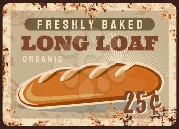 Long loaf rusty metal plate, vector freshly baked bread vintage rust tin sign. Price tag for long loaf or baguette retro poster. Grocery store promo ferruginous card, adverising for bakery store