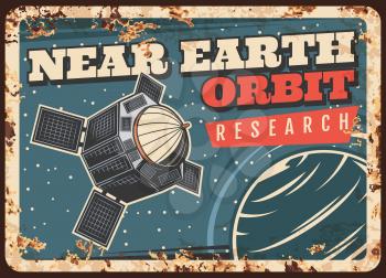 Satellite researching Earth orbit vector rusty metal plate. Sputnik fly in outer space, explore cosmos or alien planet. Satellite in starry sky vintage rust tin sign, galaxy investigation retro poster