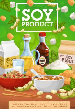 Soy products vector design of soybean food and legume plant soya beans. Soy milk, oil and sauce bottles, tofu, tempeh and miso soup, bowls of noodles and meat, flour bag and soybeans