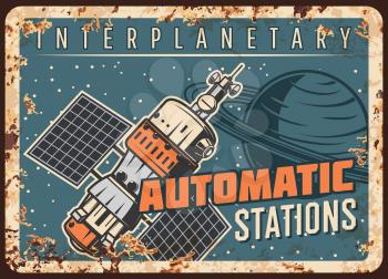 Space station vector rusty metal plate, interplanetary orbital satellite or automatic station orbiting Saturn planet vintage rust tin sign. Galaxy and outer space investigation science retro poster