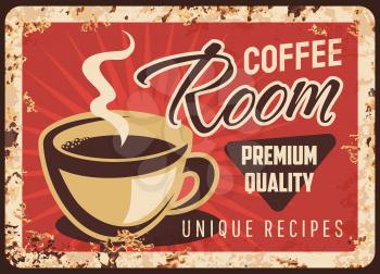 Coffee room steaming cup vector rusty metal plate, mug with steam and brown hot premium class beverage grunge rust tin sign. Coffee retro promo poster, traditional drink taste ferruginous vintage card