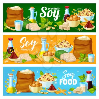 Soy products, soya bean food vector banners, soybean tofu, soy sauce and milk. Soy plant food products, organic flour, butter, noodles and soy meat, cooking ingredients