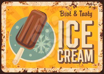Chocolate ice cream rusty metal vector plate. Frozen dessert with chocolate glaze on wooden stick, snowflake and typography. Ice cream parlor, cafe retro banner, sign or advertising poster