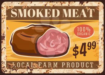 Smoked meat rusty metal plate, vector vintage rust tin sign retro poster. Butcher shop gourmet production, local farm delicatessen product, meat choice, bbq beef or pork brisket ferruginous price tag