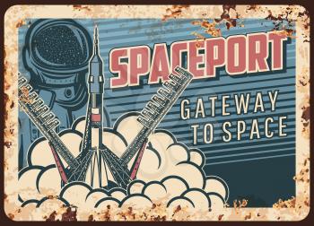 Spaceport vector rusty metal plate. Rocket take off from cosmodrome. Outer space exploration vintage rust tin sign. Cosmonaut explore galaxy and universe. Spaceship flying out of Earth retro poster