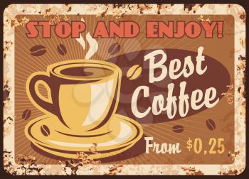 Coffee retro metal plate rust, cafe vintage poster, vector menu signage. Coffeehouse or cafe best coffee cup and hot drinks for breakfast, cafeteria cappuccino or espresso, grunge ad metal plate