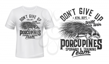 Porcupine sport club team t-shirt print mockup, athletics team league emblem, vector mascot. Dont give up and will to win slogan, sporting and training team club, porcupine badge for t shirt print