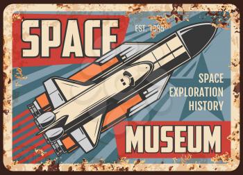 Space exploration museum vector rusty metal plate. Rocket carry shuttle on board flying up to stars. Vintage rust tin sign of galaxy and universe explore history. Spaceship take off Earth retro poster
