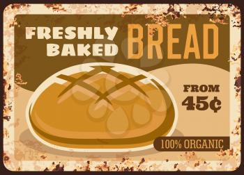 Bread metal rusty plate, bakery shop vintage sign, vector food retro poster. Baker shop bread menu price for baked bagel loaf or rustic toast and wheat braided pie, homemade bread bun