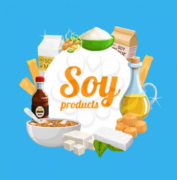 Soy food products, soybean organic and cooking ingredients, vector meals. Organic vegan soy milk and sprouts, sauce and miso soup, tofu skin tempeh, flour and butter, noodles and oil