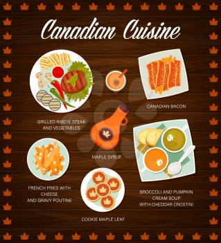 Canadian food restaurant menu template. Broccoli and pumpkin cream soup, bacon and french fries with cheese, maple syrup, grilled ribeye steak and maple leaf cookies vector. Canadian cuisine meals