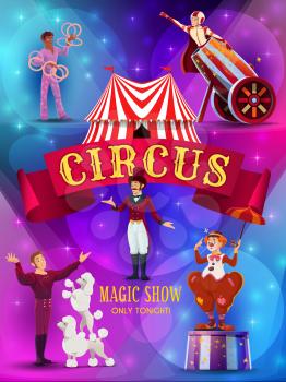 Big Top Circus show flyer or poster template. Tramp clown with umbrella, animal trainer performing tricks with poodles, human cannonball performer, juggler and ringmaster cartoon vector characters