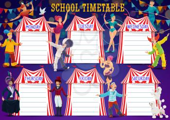School education timetable shedule with big top circus performers and artists. Weekly vector schedule with cartoon clowns and acrobats, tingrope walker, fakir and jesters, animals and ringmaster