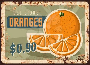 Rusty metal plate with orange, vector vintage rust tin sign with ripe sweet tropical fruit, price tag for farm market retail. Orchard organic production retro poster, shop ad promo, ferruginous label