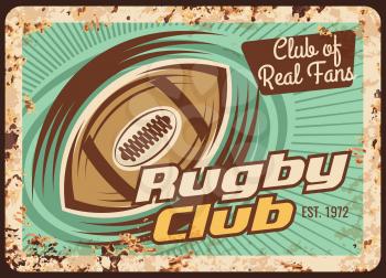 Rugby club rusty metal plate, vector ball in motion with trail on vintage grunge rust tin background. American football fan club, championship rusty sign, sport game, league match retro poster
