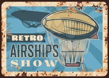 Retro airships show rusty plate, vector dirigibles flying in sky. Vintage rust tin sign with air zeppelin with balloon, boat cabin and propeller. Historical event invitation grunge card, retro poster