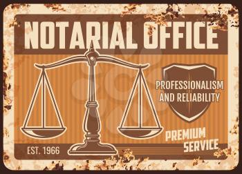 Notarial office rusty metal plate, vector notary service legal support center vintage rust tin sign with scales and shield. Notarization, wills execution and court regulation ferruginous retro poster