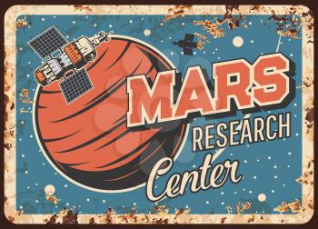 Mars research center vector rusty metal plate. Artificial interplanetary satellite orbiting alien planet, sputnik investigate Mars vintage rust tin sign. Outer space exploration mission retro poster