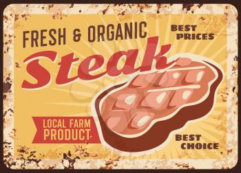 Steak rusty metal plate with vector beefsteak, fillet chop, vintage rust tin sign. Bbq meat retro poster with grilled or raw sirloin gourmet production. Delicatessen meal, local butcher farm market ad