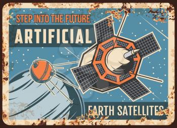 Artificial Earth satellites vector rusty metal plate, sputniks fly on Earth or alien planet orbit retro poster. Galaxy exploration vintage card, deep space investigation science mission rust tin sign.