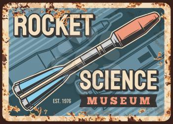 Space science vector rusty metal plate with rocket, mother missile or spaceship development history rust tin sign. Retro poster with booster flying from cosmodrome in outer space vintage card