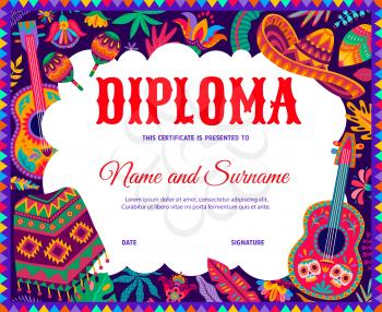 Kids diploma with mexican sombrero, guitars, poncho and floral motifs. School or kindergarten education vector certificate with cartoon holiday items of Mexico, award or graduation frame template