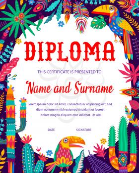 Kids diploma with mexican toucans, cactuses and floral elements. Children education achievement award, kids graduation diploma certificate with tropical plant flowers and birds