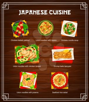 Japann cuisine vector menu chicken kebab yakitori, udon noodles with beans and shiitake noodle soup. Shrimp balls takoyaki, udon noodles with prawns and seafood rice salad Japan meals cartoon menu