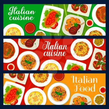 Italian food banners, Italy cuisine dishes menu, vector pasta with tomato and cheese. Italian cuisine restaurant food, meat meals and traditional gourmet lunch with spaghetti and osso buco shank