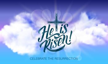 Easter vector poster with He is risen lettering. Christian religious card for Easter celebration. Cross in shining heaven and white realistic clouds. Jesus Christ resurrection, cloudy sky and sun rays