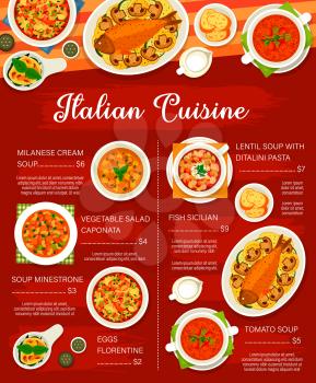 Italian cuisine vector menu template lentil, tomato and minestrone soups with ditalini pasta and vegetable salad caponata. Milanese cream soup, fish sicilian and eggs florentine meals of Italy list
