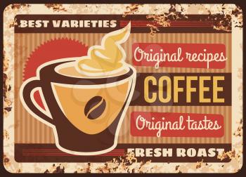 Coffee metal plate rusty, coffeehouse menu poster, vector retro. Coffee shop or cafe hot cup of espresso, cappuccino or americano drink of coffee beans, grunge advertising metal plate with rust